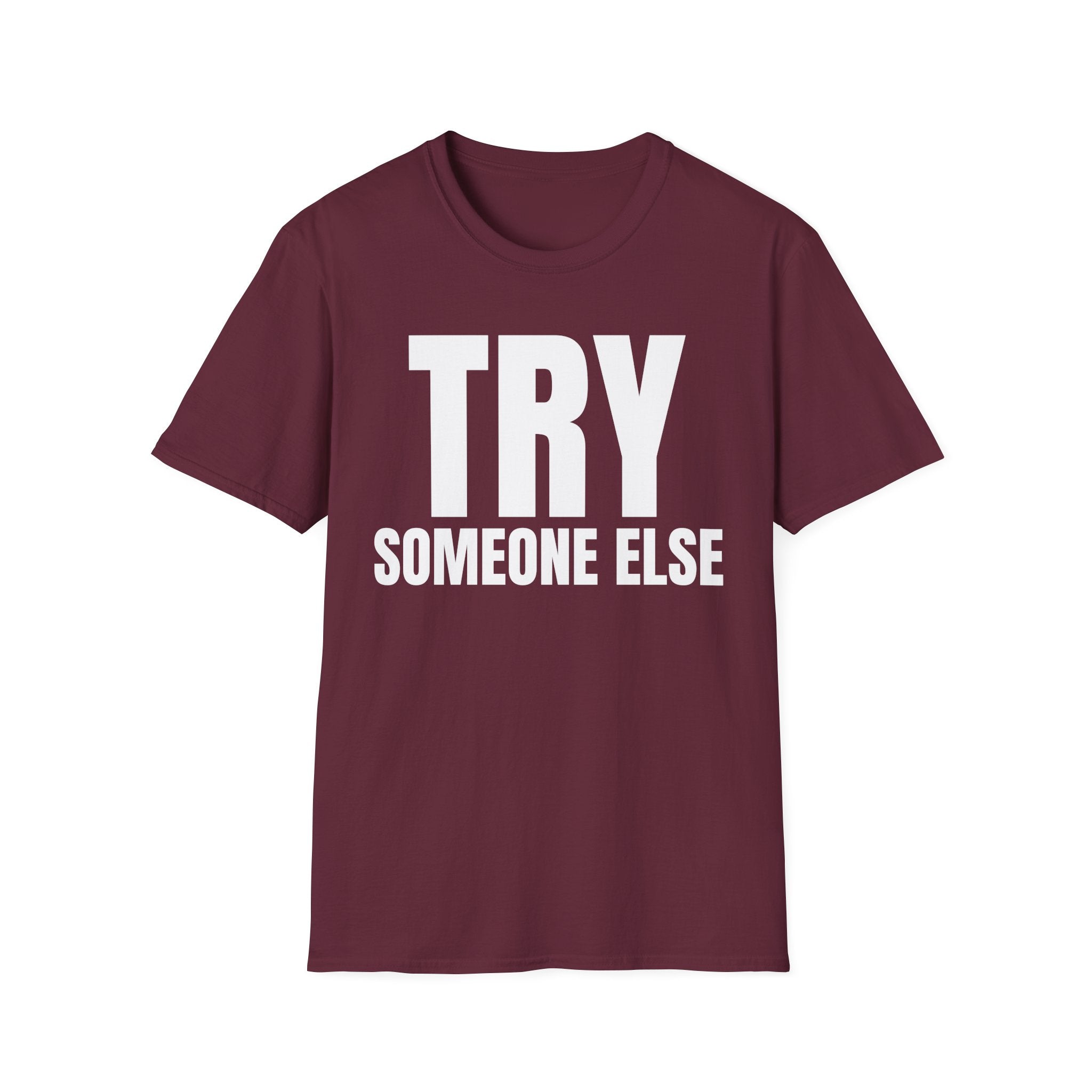 TRY SOMEONE ELSE T-SHIRT