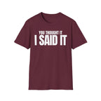 YOU THOUGHT IT I SAID IT T-SHIRT