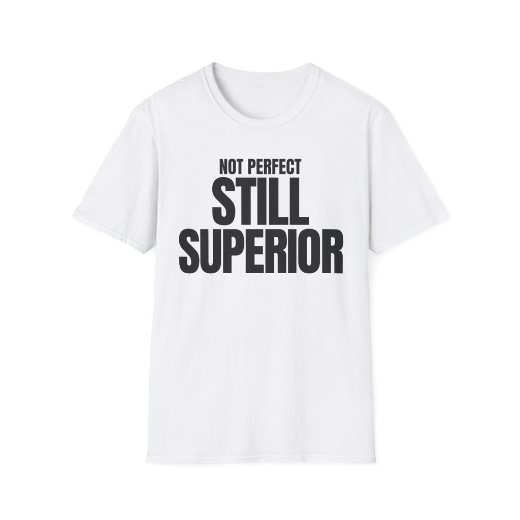 NOT PERFECT STILL SUPERIOR T-SHIRT