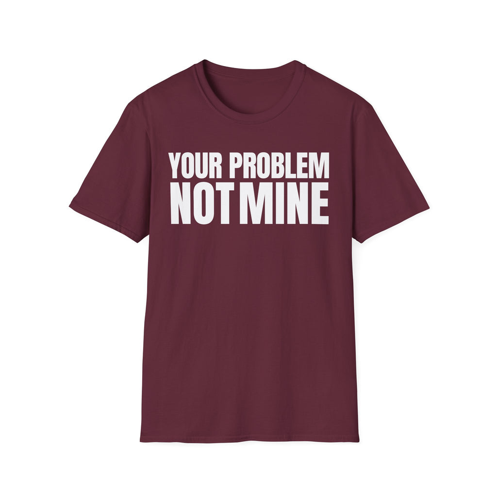 YOUR PROBLEM NOT MINE T-SHIRT