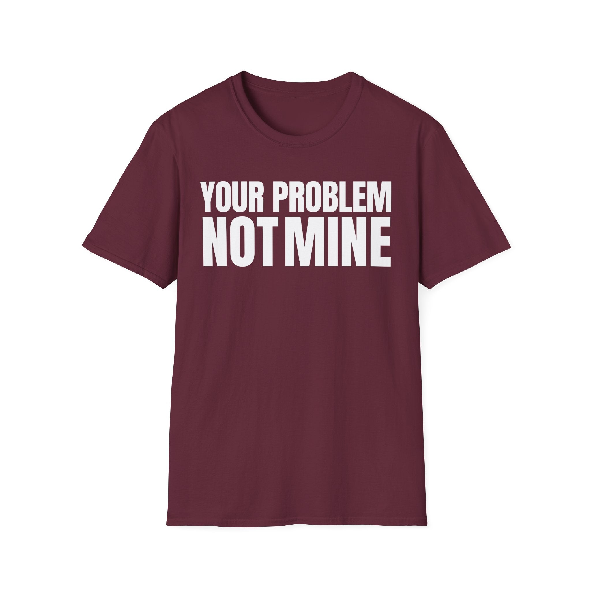 YOUR PROBLEM NOT MINE T-SHIRT