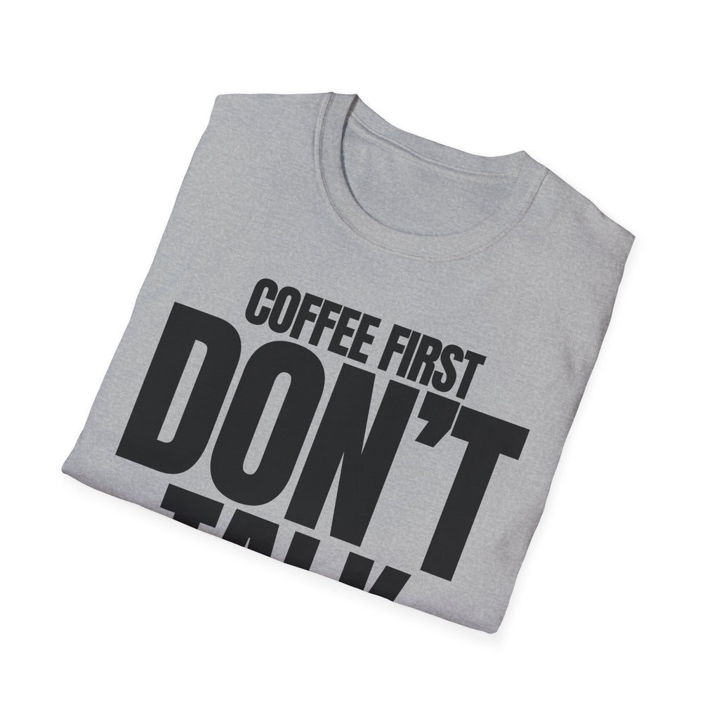 COFFE FIRST DON'T TALK T-SHIRT