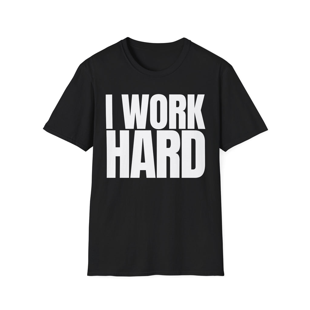 I WORK HARD T-SHIRT