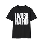 I WORK HARD T-SHIRT