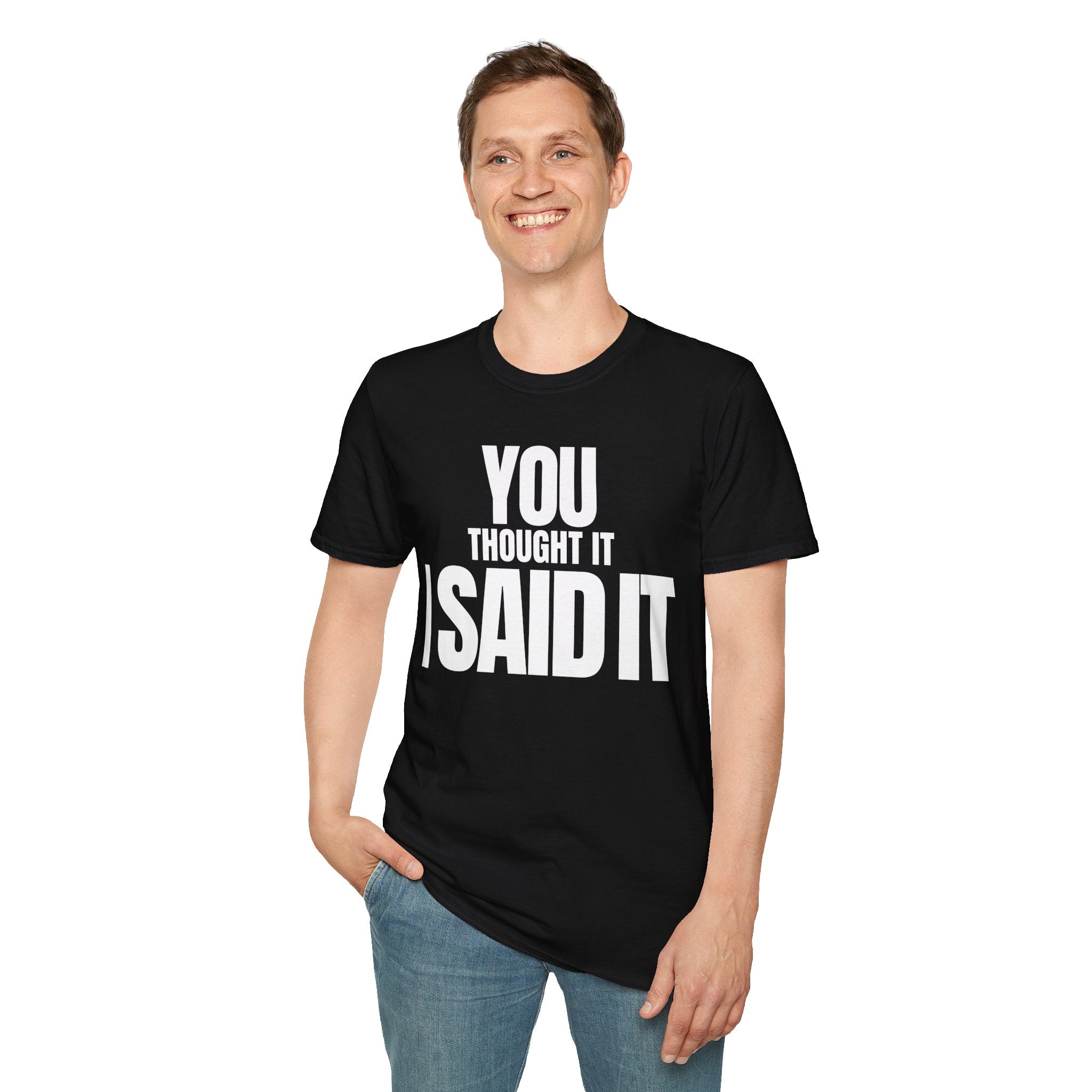 YOU THOUGHT IT I SAID IT T-SHIRT