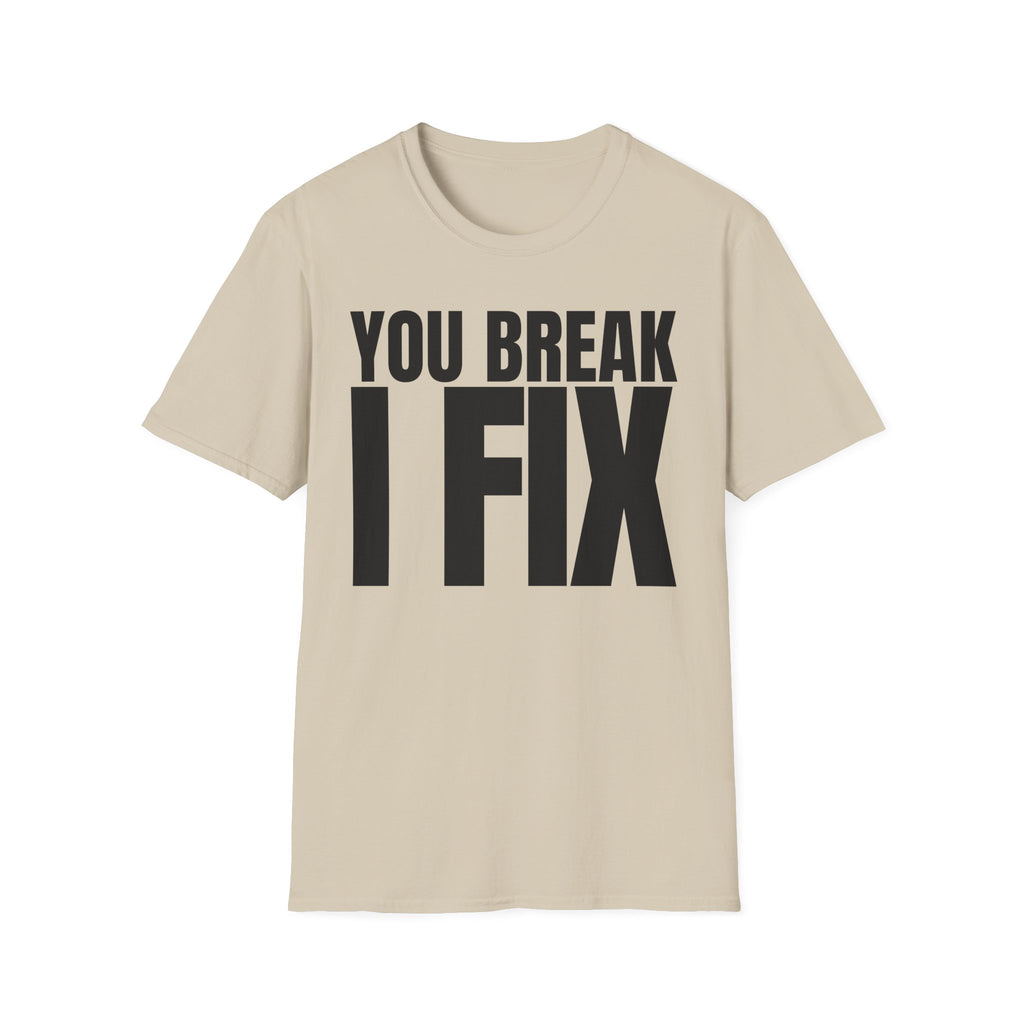 YOU BREAK I FIX T-SHIRT