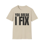 YOU BREAK I FIX T-SHIRT