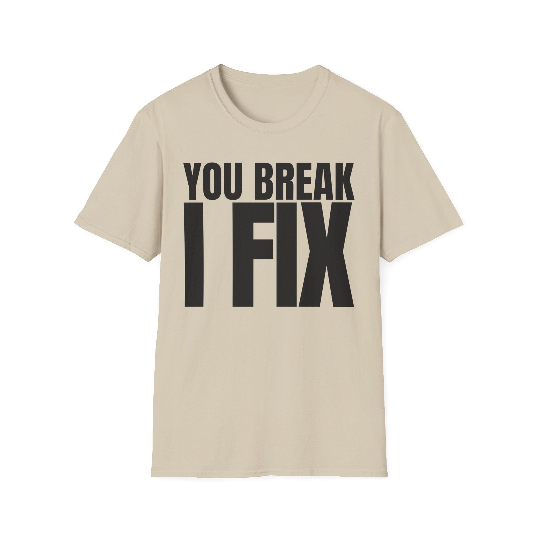 YOU BREAK I FIX T-SHIRT