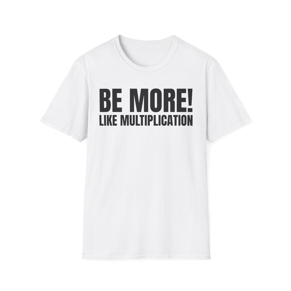 BE MORE! LIKEMULTIPLICATION T-SHIRT