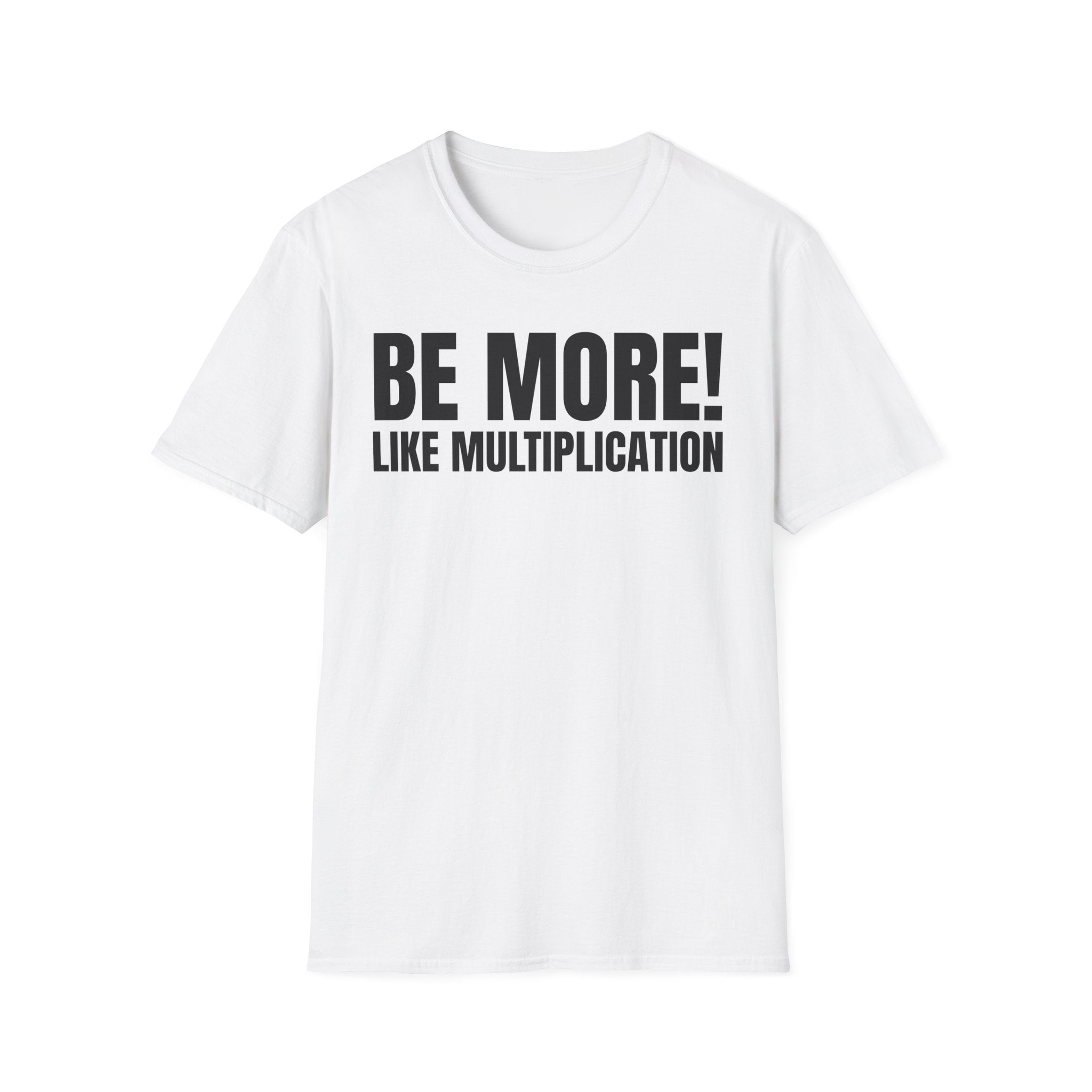 BE MORE! LIKEMULTIPLICATION T-SHIRT