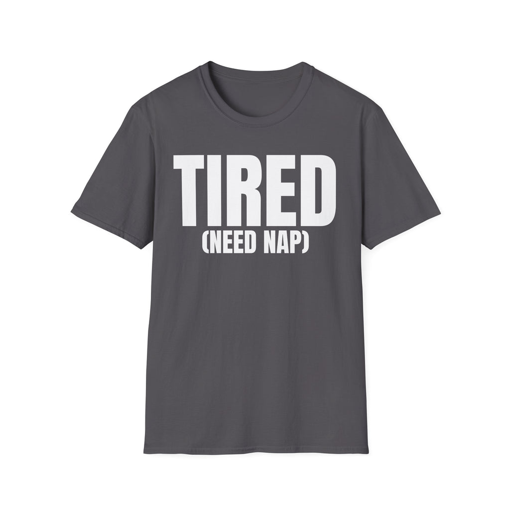 TIRED (NEED NAP) T-SHIRT