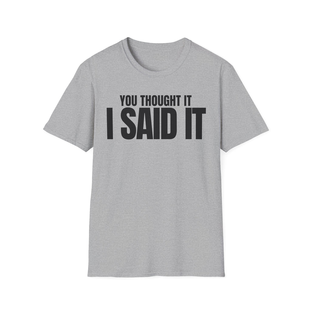 YOU THOUGHT IT I SAID IT T-SHIRT