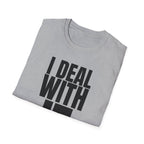 I DEAL WITH IT T-SHIRT