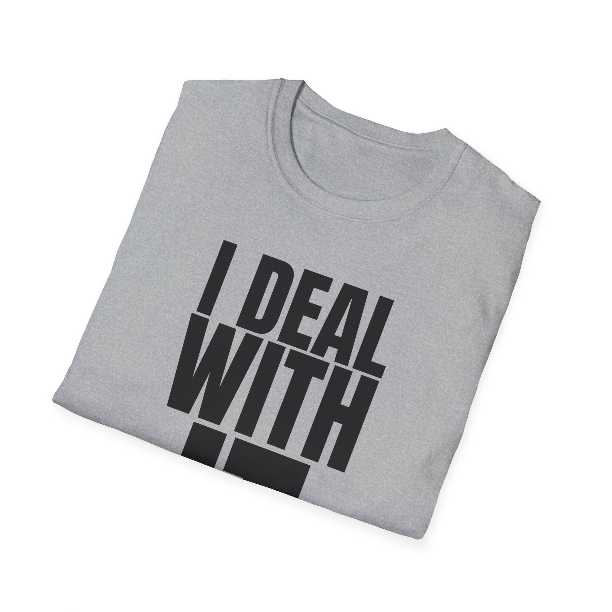 I DEAL WITH IT T-SHIRT
