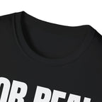 FOR REAL? T-SHIRT