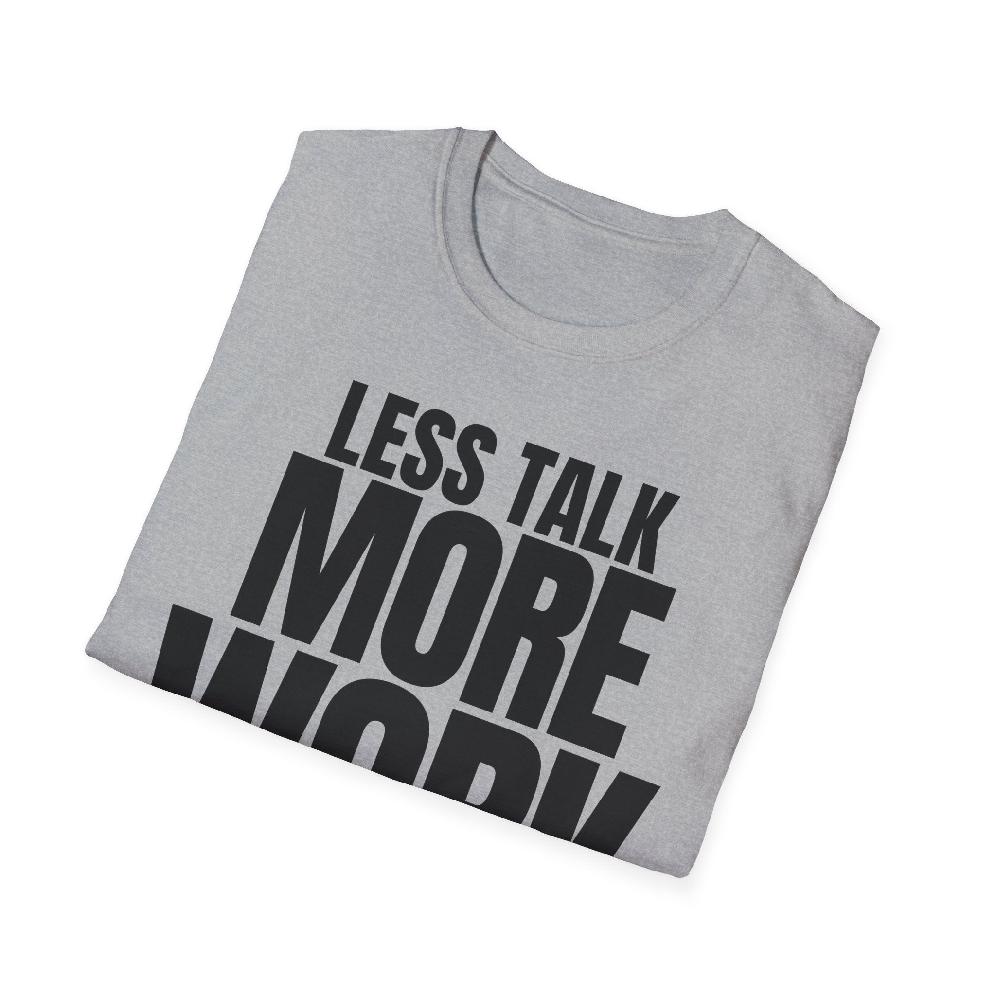 LESS TALK MORE WORK T-SHIRT