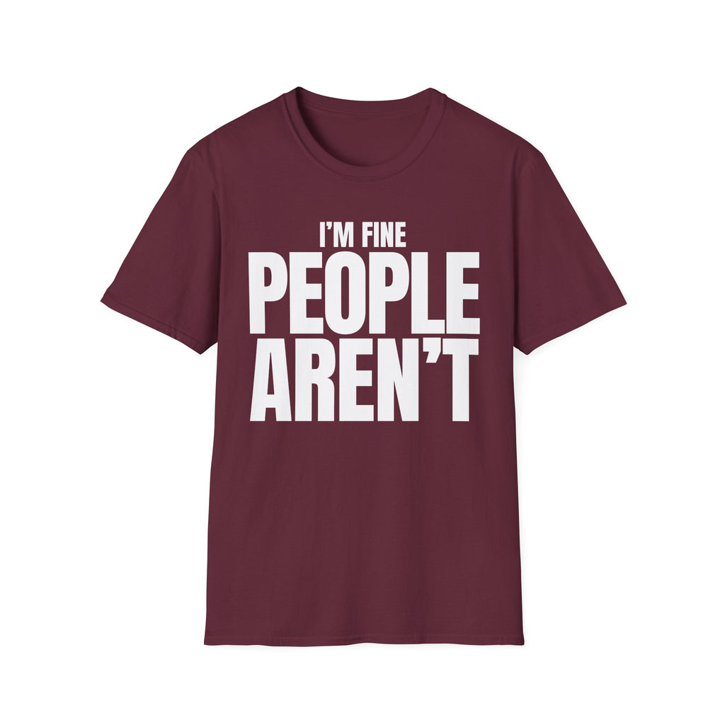 I'M FINE PEOPLE AREN'T T-SHIRT