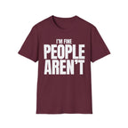 I'M FINE PEOPLE AREN'T T-SHIRT