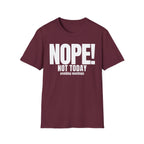 NOPE NOT TODAY avoiding meetings T-SHIRT