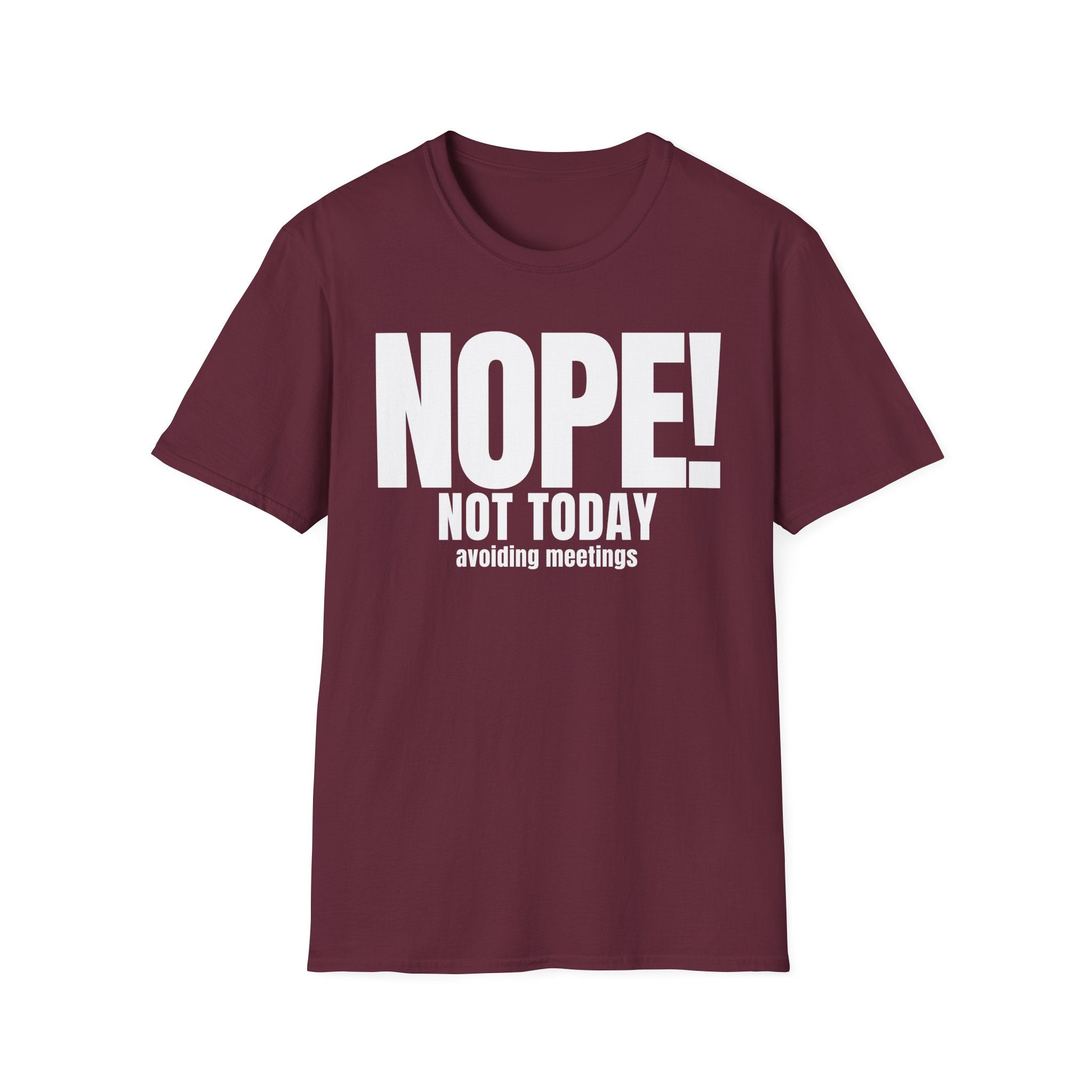 NOPE NOT TODAY avoiding meetings T-SHIRT