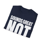 SOUNDS GREAT NOT T-SHIRT