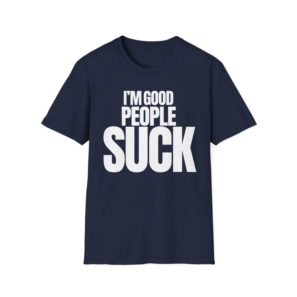 I'M GOOD PEOPLE SUCK T-SHIRT