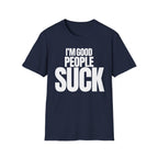 I'M GOOD PEOPLE SUCK T-SHIRT