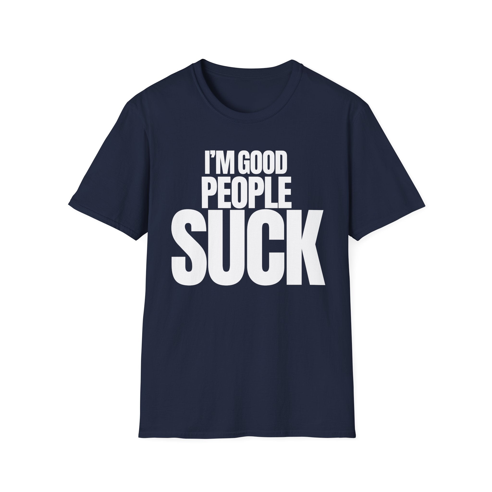 I'M GOOD PEOPLE SUCK T-SHIRT