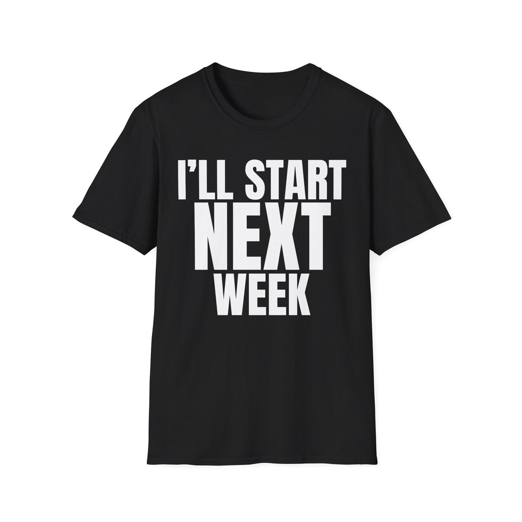 I'LL START NEXT WEEK T-SHIRT