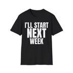 I'LL START NEXT WEEK T-SHIRT