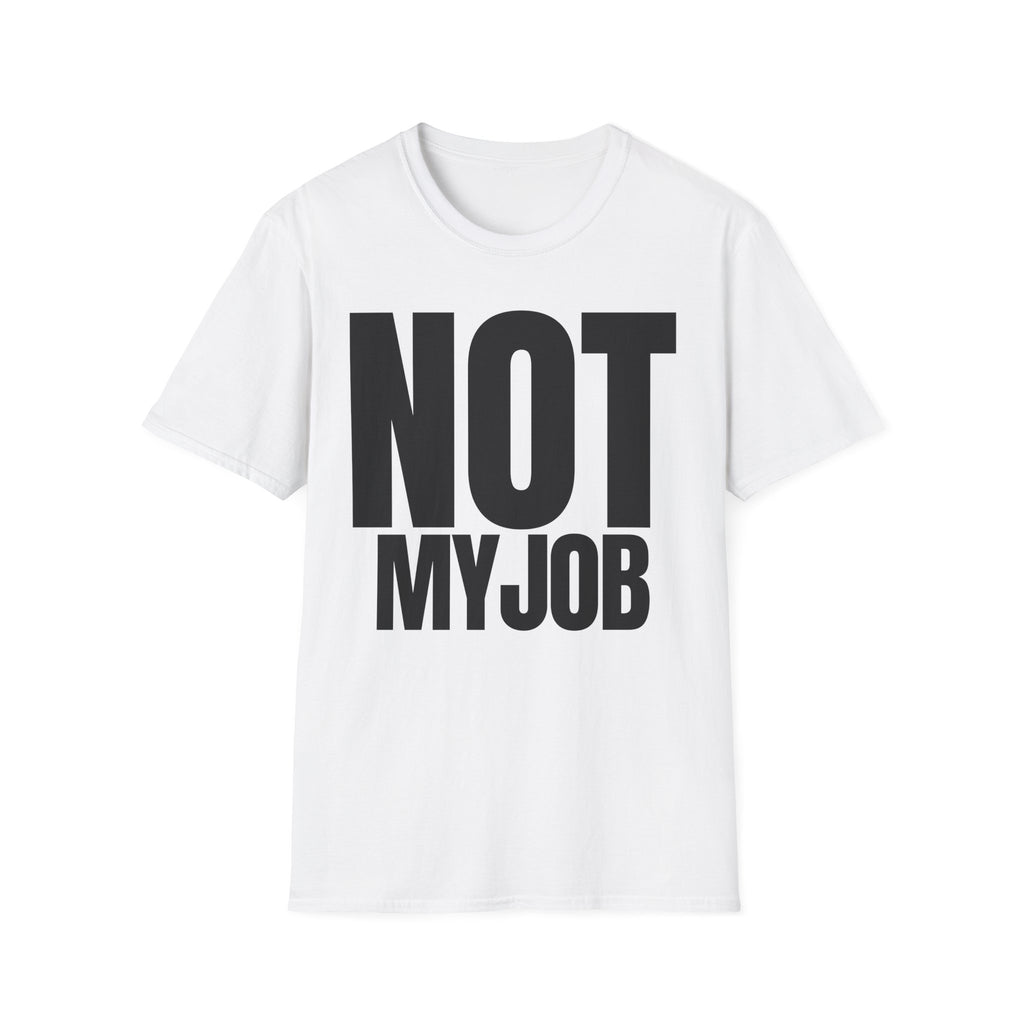 NOT MY JOB T-SHIRT