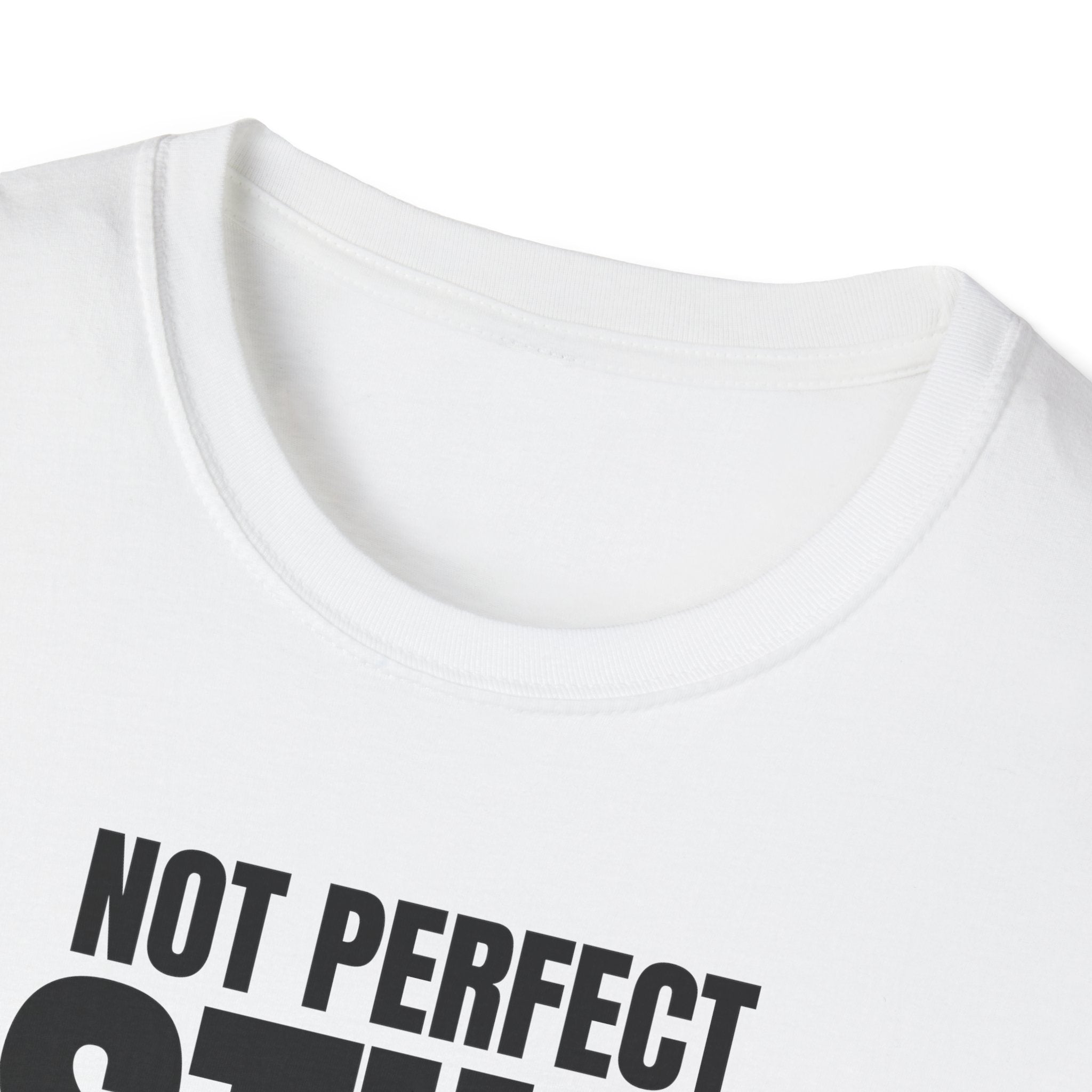 NOT PERFECT STILL RARE T-SHIRT