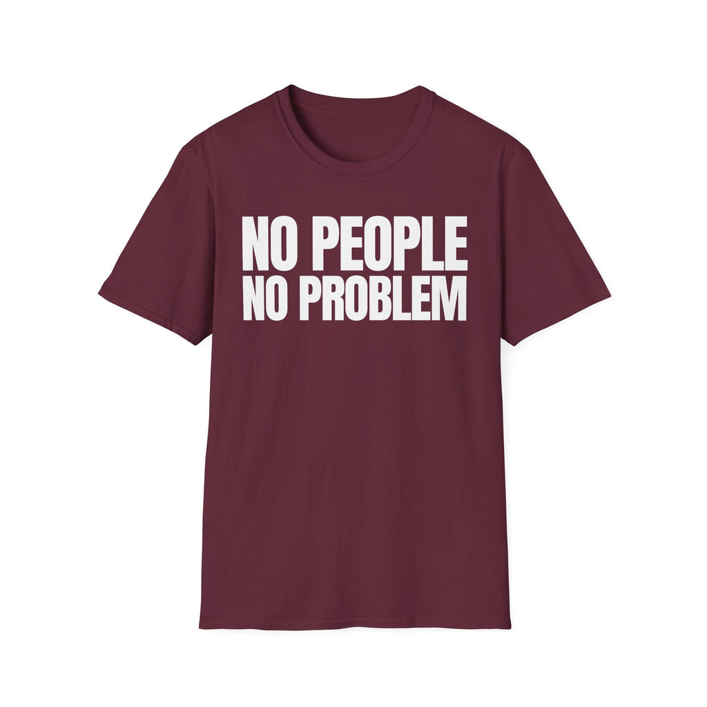 NO PEOPLE NO PROBLEM T-SHIRT