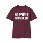 NO PEOPLE NO PROBLEM T-SHIRT