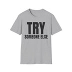 TRY SOMEONE ELSE T-SHIRT