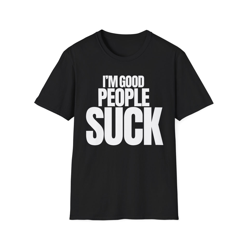 I'M GOOD PEOPLE SUCK T-SHIRT