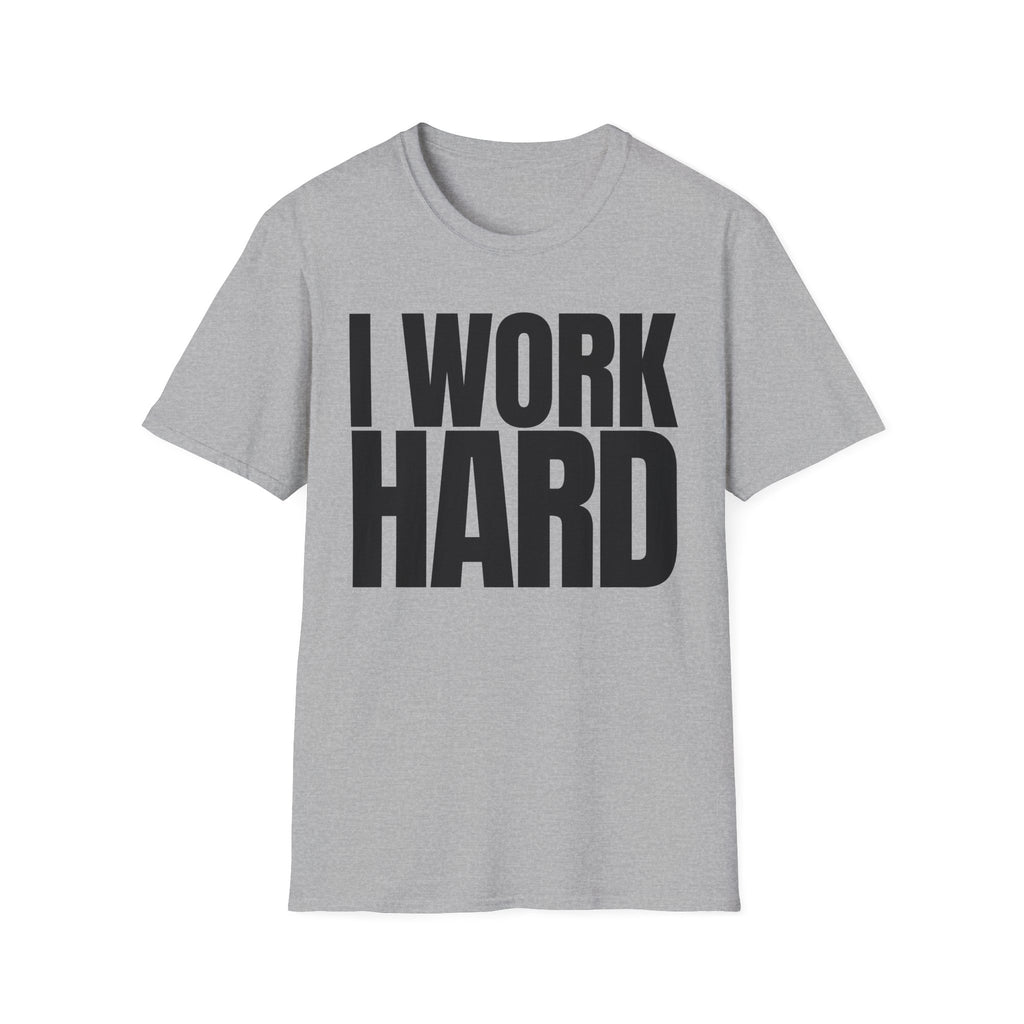 I WORK HARD T-SHIRT