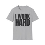 I WORK HARD T-SHIRT