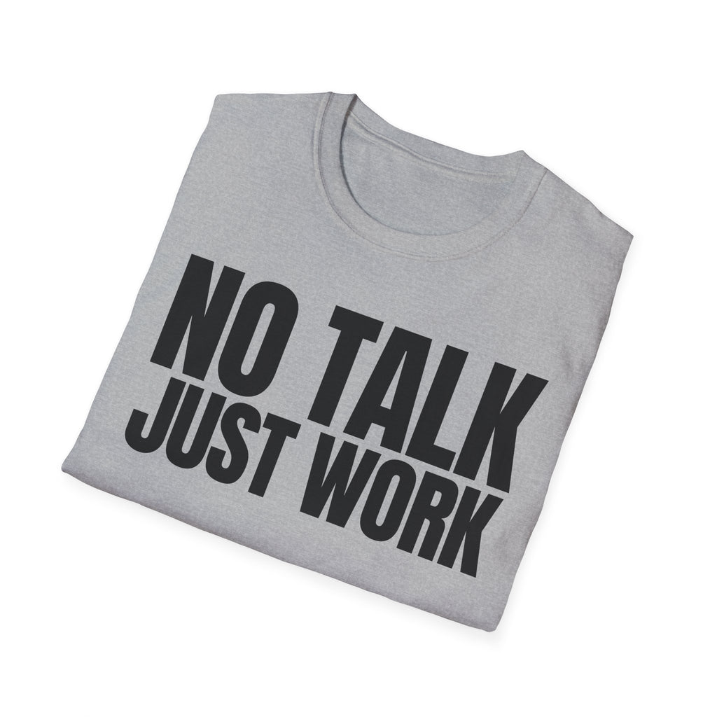 NO TALK JUST WORK T-SHIRT