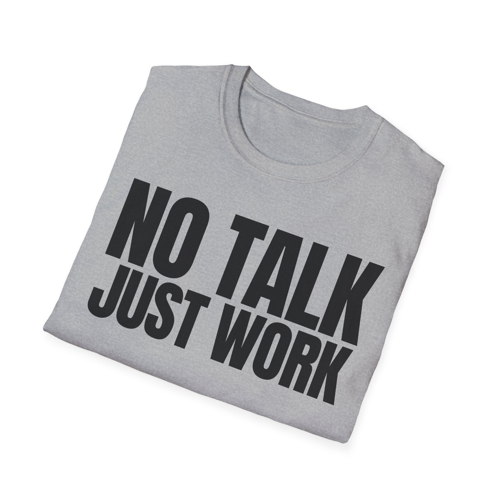 NO TALK JUST WORK T-SHIRT
