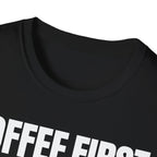 COFFEE FIRST TALK LATER T-SHIRT