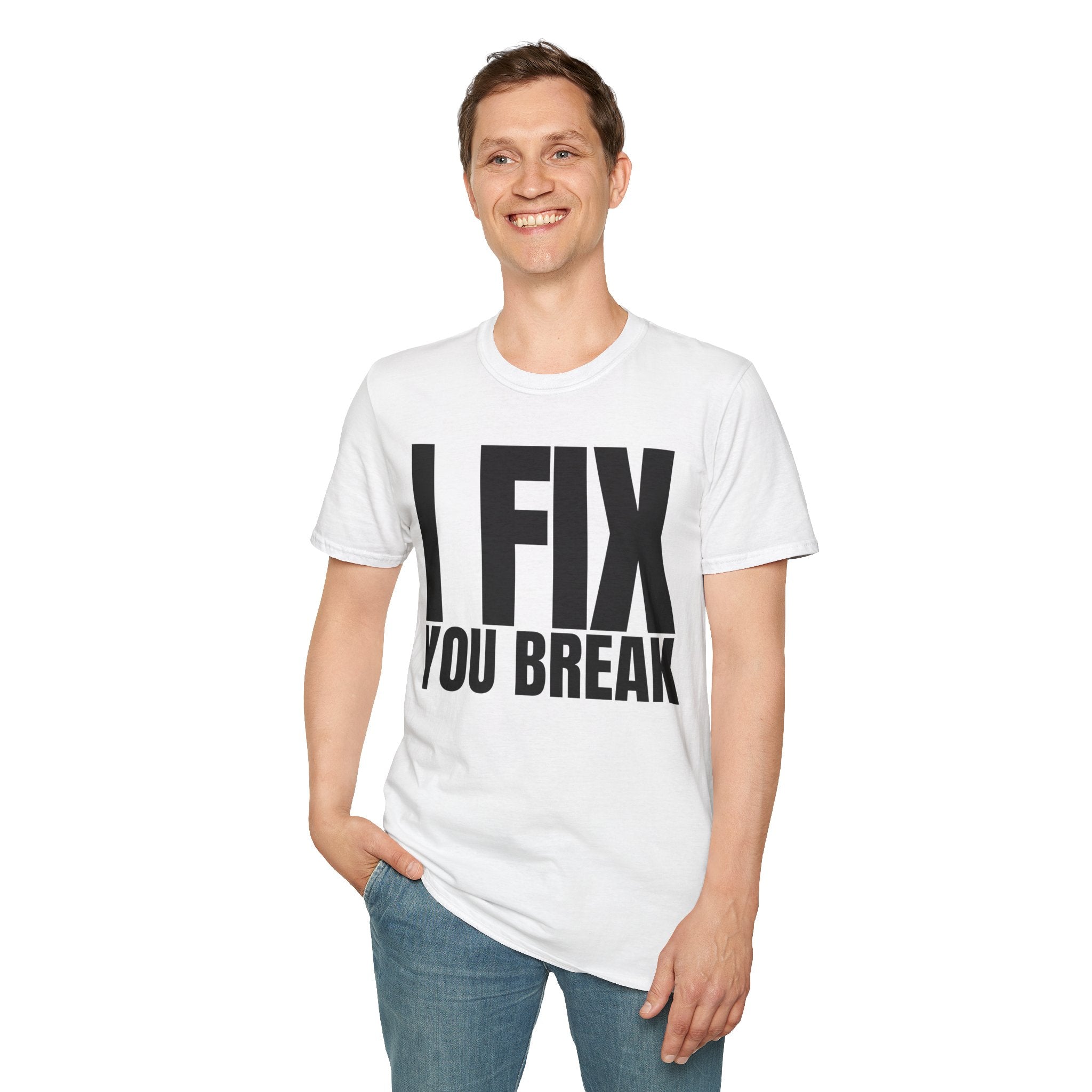 I FIX YOU BREAK T-SHIRT