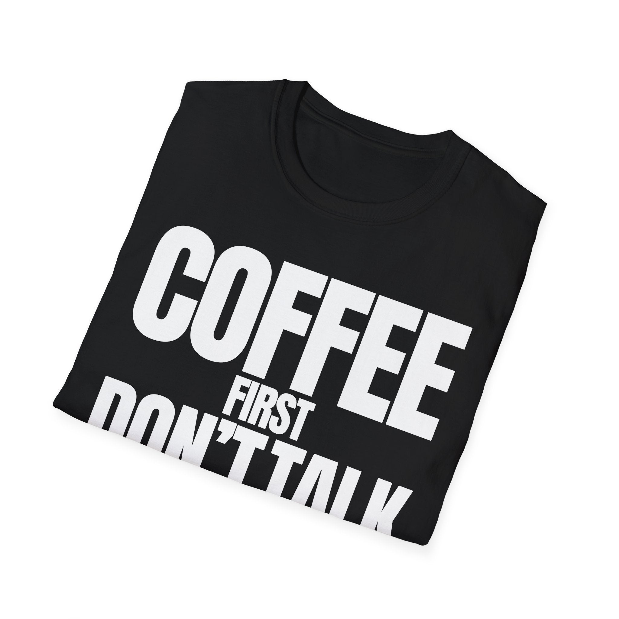 COFFE FIRST DON'T TALK T-SHIRT