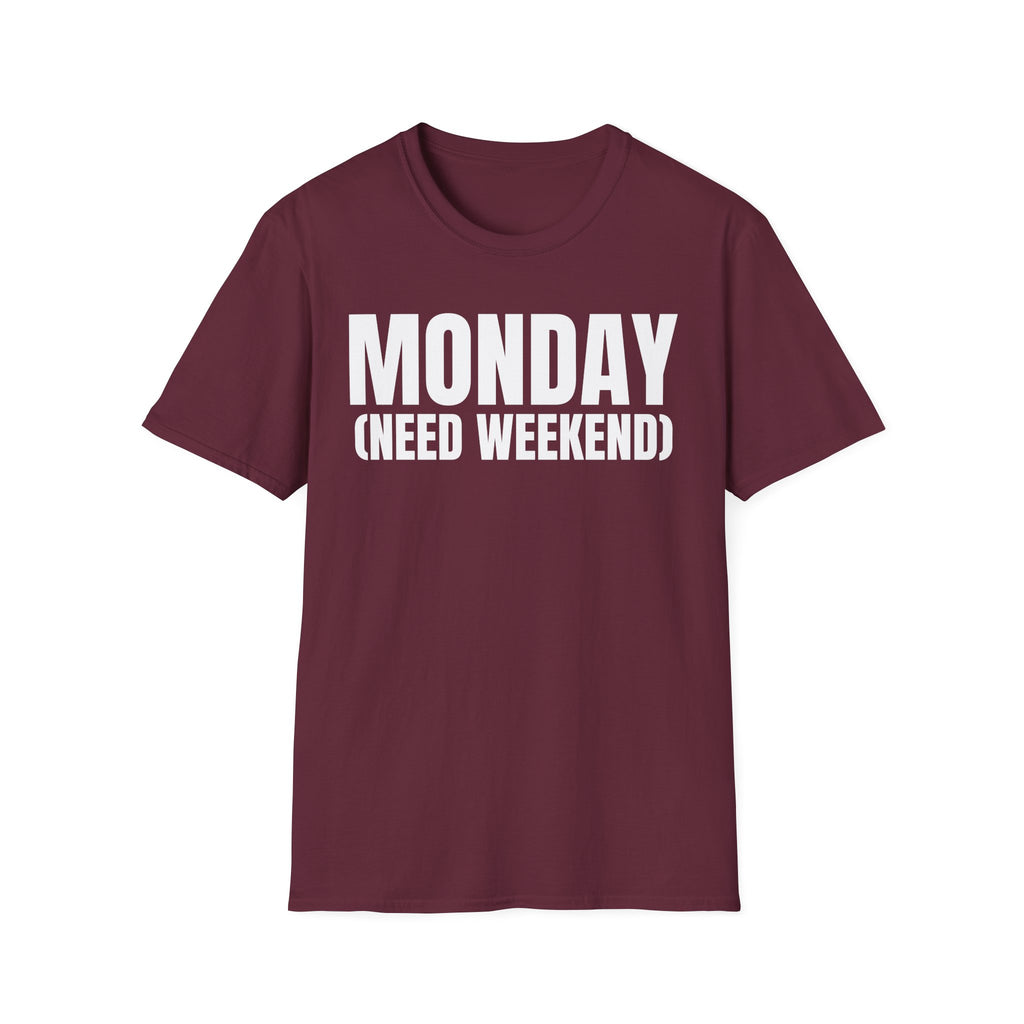 MONDAY (NEED WEEKEND) T-SHIRT