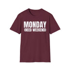 MONDAY (NEED WEEKEND) T-SHIRT