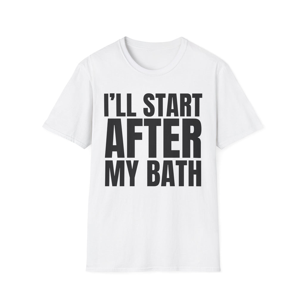 I'LL START AFTER MY BATH T-SHIRT
