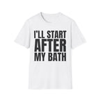 I'LL START AFTER MY BATH T-SHIRT