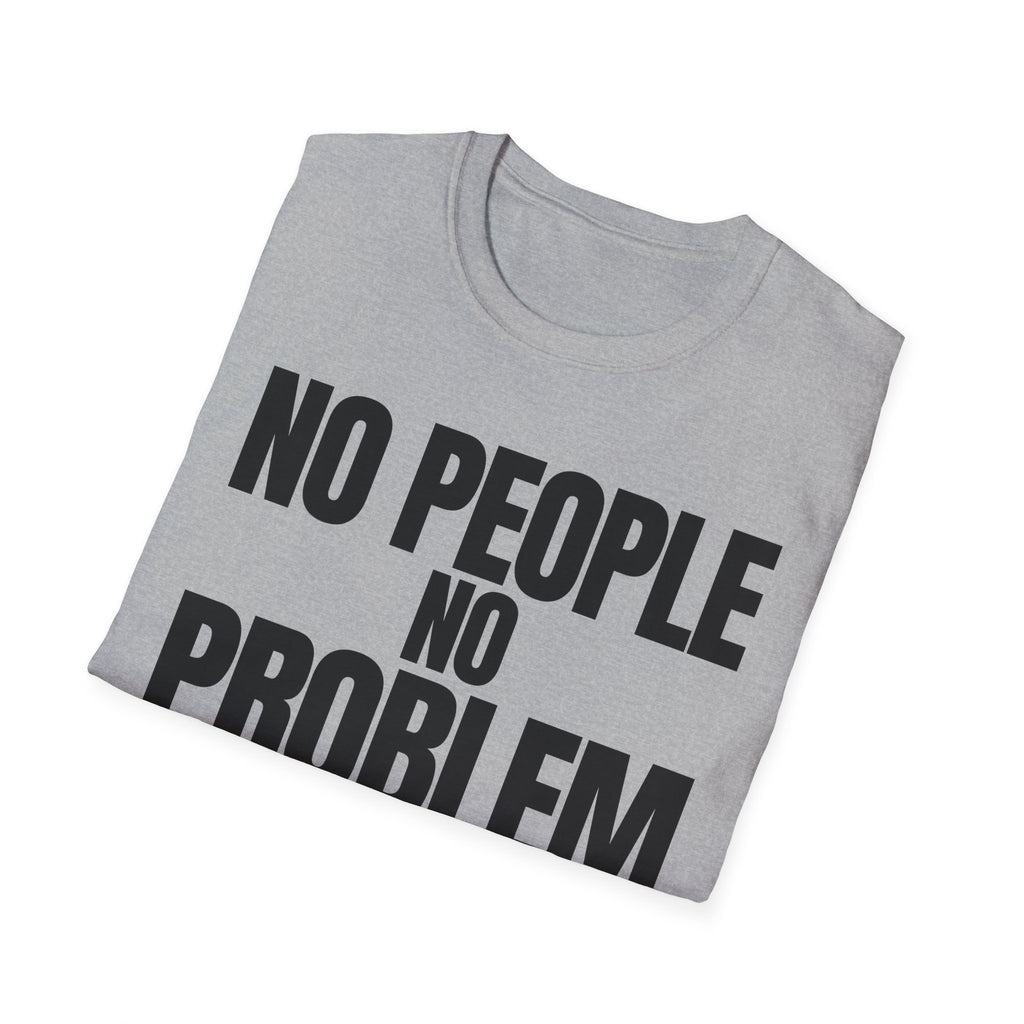 NO PEOPLE NO PROBLEM T-SHIRT