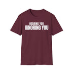 HEARING YOU IGNORING YOU T-SHIRT