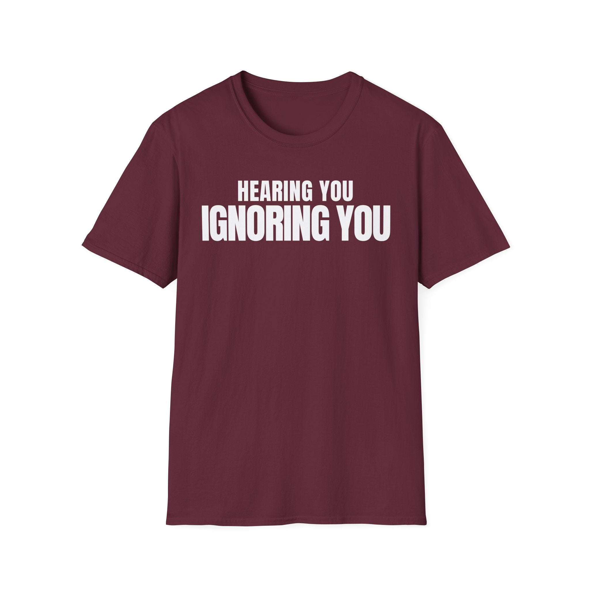 HEARING YOU IGNORING YOU T-SHIRT